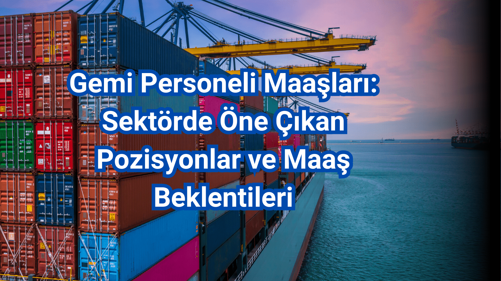 Gemi Personeli Maaşları Sektörde Öne Çıkan Pozisyonlar ve Maaş Beklentileri