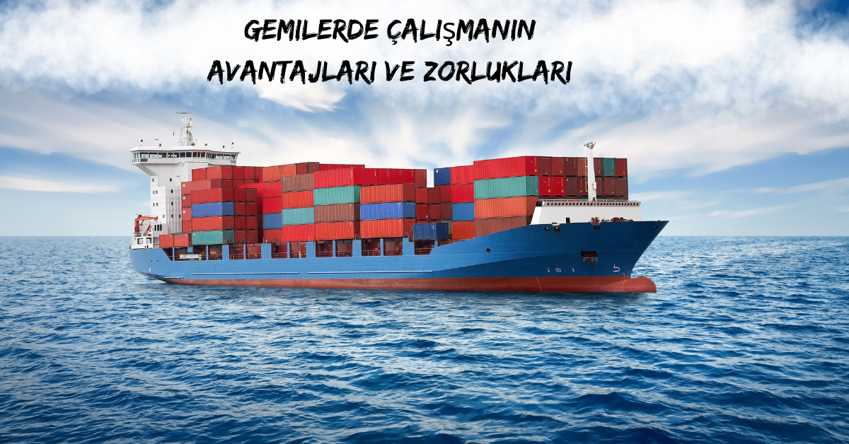 Gemilerde çalışmanın avantajları ve zorlukları